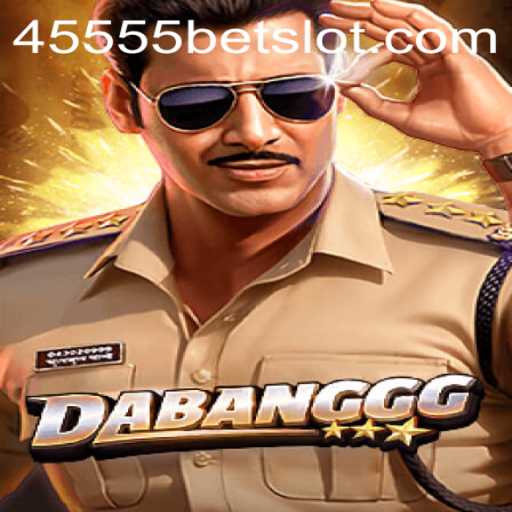 DABANGGG: Dive into the Thrilling World of 45555BET