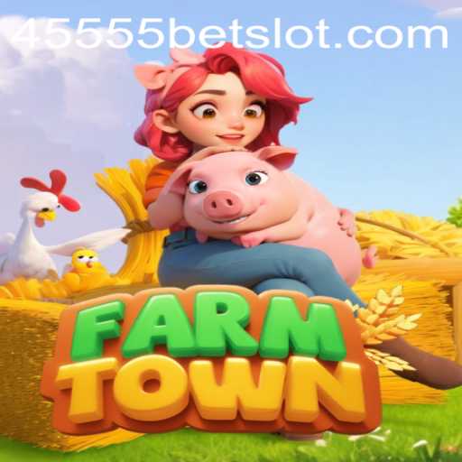 Discovering the Enchanting World of FarmTown with 45555BET